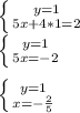 \left \{ {{y=1} \atop {5x+4*1=2}} \right.\\\left \{ {{y=1} \atop {5x=-2}} \right.\\\\\left \{ {{y=1} \atop {x=-\frac{2}{5} }} \right.\\