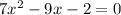 7 {x}^{2} - 9x - 2 = 0