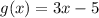 g(x) = 3x - 5