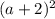 (a + 2) {}^{2}