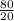 \frac{80}{20}