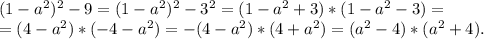 (1-a^2)^2-9=(1-a^2)^2-3^2=(1-a^2+3)*(1-a^2-3)=\\=(4-a^2)*(-4-a^2)=-(4-a^2)*(4+a^2)=(a^2-4)*(a^2+4).