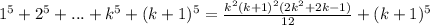 1^5+2^5+...+k^5+(k+1)^5=\frac{k^2(k+1)^2(2k^2+2k-1)}{12}+(k+1)^5