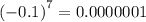 {( - 0.1)}^{7} = 0.0000001