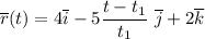 \overline {r}(t) = 4\overline {i}-5 \dfrac{t - t_1}{t_1} ~\overline {j}+ 2\overline {k}