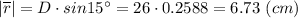 |\overline {r}| = D \cdot sin15^ \circ = 26 \cdot 0.2588 = 6.73 ~(cm)