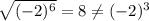 \sqrt{(-2)^{6} } =8\neq (-2)^{3}
