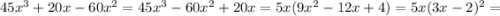 45x^3+20x-60x^2= 45x^3-60x^2+20x=5x(9x^2-12x+4)=5x(3x-2)^2=