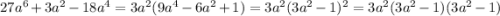 27a^6+3a^2-18a^4 =3a^2( 9a^4-6a^2+1)=3a^2( 3a^2-1)^2=3a^2( 3a^2-1)( 3a^2-1)