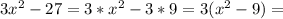 3x^2-27=3*x^2-3*9=3(x^2-9)=