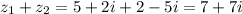 z_1+z_2=5+2i+2-5i=7+7i