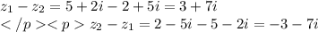 z_1-z_2=5+2i-2+5i=3+7i\\z_2-z_1=2-5i-5-2i=-3-7i