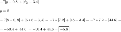 -7|y-0.8|+|6y-3.4|\\\\y=8\\\\-7|8-0,8|+|6*8-3,4|=-7*|7.2|+|48-3.4|=-7*7.2+|44.6|=\\\\=-50.4+|44.6|=-50.4+44.6=\boxed{-5.8}