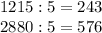 1215:5=243\\2880:5=576