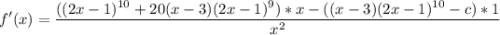 {\displaystyle f'(x) = \frac{((2x-1)^{10} + 20(x-3)(2x-1)^9)*x-((x-3)(2x-1)^{10}-c)*1}{x^2}