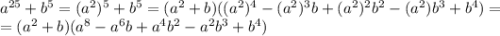 a^{25}+b^5=(a^2)^5+b^5=(a^2+b)((a^2)^4-(a^2)^3b+(a^2)^2b^2-(a^2)b^3+b^4)=\\=(a^2+b)(a^8-a^6b+a^4b^2-a^2b^3+b^4)