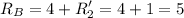 \displaystyle R_B=4+R_2'=4+1=5