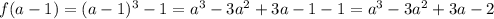 f(a-1)=(a-1)^3-1=a^3-3a^2+3a-1-1=a^3-3a^2+3a-2