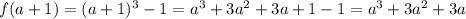 f(a+1)=(a+1)^3-1=a^3+3a^2+3a+1-1=a^3+3a^2+3a