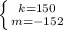 \left \{ {{k=150} \atop {m=-152}} \right.