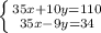 \left \{ {{35x+10y=110} \atop {35x-9y=34}} \right.