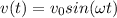 \displaystyle v(t)=v_0sin(\omega t)