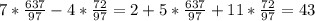 7*\frac{637}{97}-4*\frac{72}{97} = 2+5*\frac{637}{97}+11*\frac{72}{97}=43