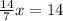 \frac{14}{7} x=14