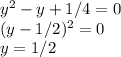 y^2-y+1/4=0\\(y-1/2)^2=0\\y=1/2