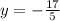 y = - \frac{17}{5}