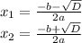 x_{1}=\frac{-b-\sqrt{D} }{2a}\\x_{2}=\frac{-b+\sqrt{D} }{2a}