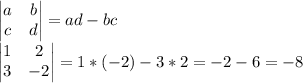 \begin{vmatrix} a& b\\ c& d\end{vmatrix}=ad-bc\\\begin{vmatrix} 1& 2\\ 3& -2\end{vmatrix}=1*(-2)-3*2=-2-6=-8