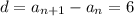 d=a_{n+1}-a_n=6