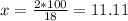 x=\frac{2*100}{18}=11.11