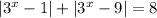 |3 {}^{x} - 1| + | {3}^{x} - 9| = 8