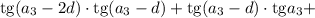 \mathrm{tg}(a_3-2d)\cdot\mathrm{tg}(a_3-d)+\mathrm{tg}(a_3-d)\cdot\mathrm{tg}a_3+