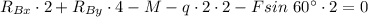 R_{Bx} \cdot2 + R_{By} \cdot 4- M - q\cdot 2 \cdot 2 - Fsin~60^{\circ}\cdot 2=0