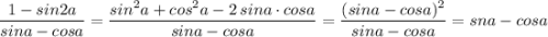 \dfrac{1-sin2a}{sina-cosa}=\dfrac{sin^2a+cos^2a-2\, sina\cdot cosa}{sina-cosa}=\dfrac{(sina-cosa)^2}{sina-cosa}=sna-cosa