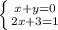 \left \{ {{x+y=0} \atop {2x+3=1}} \right.