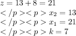 z=13+8=21\\x_2=13\\x_1=21\\k=7