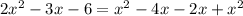 2x^2 - 3x - 6 = x^2 - 4x - 2x + x^2