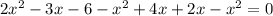 2x^2 - 3x - 6 - x^2 + 4x + 2x - x^2 = 0