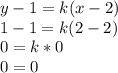 y-1=k(x-2)\\1-1=k(2-2)\\0=k*0\\0=0