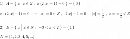 1)\ \ A=\{\ x\, \Big|\, x\in Z\, :\, x\, (2\, |x|-1)=0\ \}=\{\, 0\, \}\\\\x\cdot (2\, |x|-1)=0\ \ \to \ \ x_1=0\in Z\ ,\ \ 2|x|-1=0\ ,\ \ |x|=\dfrac{1}{2}\ ,\ x=\pm \dfrac{1}{2}\notin Z\\\\\\2)\ \ B=\{\ x\, \Big|\ x\in N:\ -3