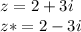 z=2+3i\\z*=2-3i