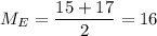 M_E=\dfrac{15+17}{2} =16