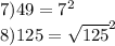 7)49 = {7}^{2} \\ 8)125 = { \sqrt{125} }^{2}