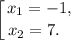 \displaystyle \left [ {{x_{1}=-1,} \atop {x_{2}=7.~~} \right.