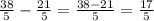 \frac{38}{5} -\frac{21}{5} =\frac{38-21}{5} =\frac{17}{5}