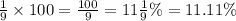 \frac{1}{9} \times 100 = \frac{100}{9} = 11 \frac{1}{9} \% = 11.11\%